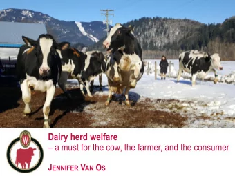 Dairy herd welfare  a must for the cow, the farmer, and the consumer J ENNIFER V AN O S  Outline