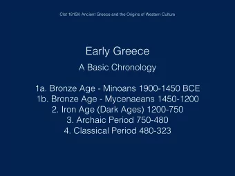 Early Greece  A Basic Chronology    1a. Bronze Age - Minoans 1900-1450 BCE  1b. Bronze Age -