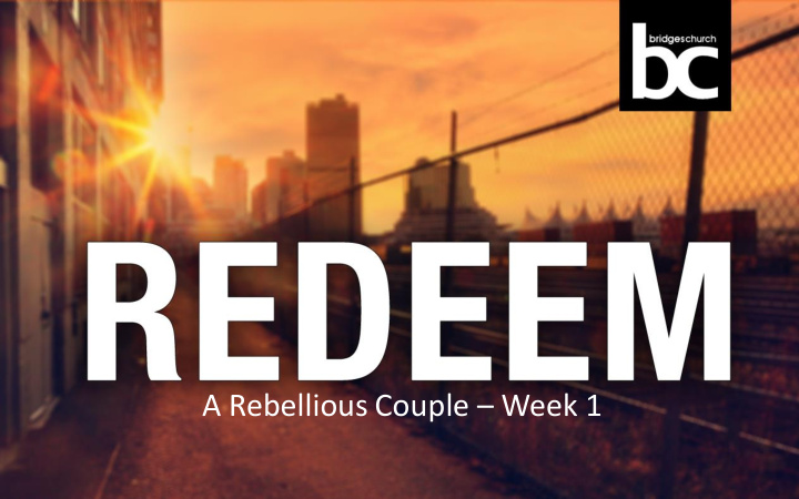 a rebellious couple week 1 the story of redemption