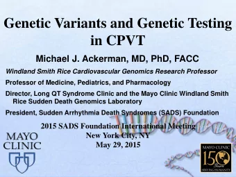 Genetic Variants and Genetic Testing  in CPVT  Michael J. Ackerman, MD, PhD, FACC  Windland Smith