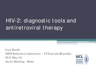 HIV-2: diagnostic tools and  antiretroviral therapy  Jean Ruelle  AIDS Reference Laboratory