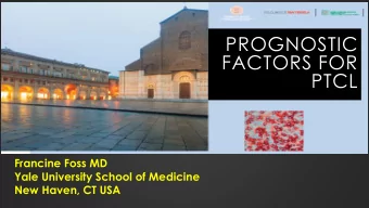 FACTORS FOR  PTCL  Francine Foss MD  Yale University School of Medicine  New Haven, CT USA  The