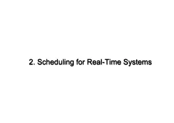 2. Scheduling for Real-Time Systems  Roadmap for Section 2  Task Assignment and Scheduling