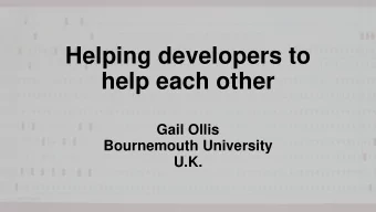 Helping developers to  help each other  Gail Ollis  Bournemouth University  U.K.  THAT?!  Why did