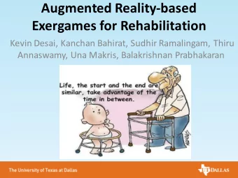 Augmented Reality-based  Exergames for Rehabilitation  Kevin Desai, Kanchan Bahirat, Sudhir