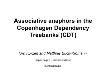 Associative anaphors in the  Copenhagen Dependency  Treebanks (CDT)  Irn Korzen and Matthias