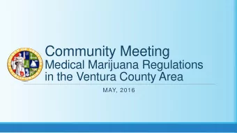 Community Meeting  Medical Marijuana Regulations  in the Ventura County Area  MAY, 2016