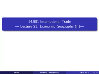 Lecture 21: Economic Geography (II)  14.581  14.581  Spring 2013  Spring 2013 14.581