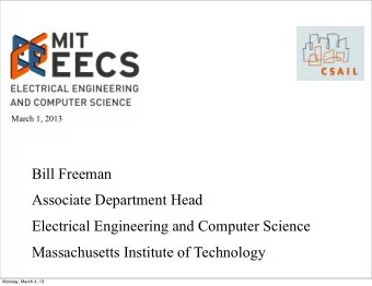 Bill Freeman  Associate Department Head  Electrical Engineering and Computer Science  Massachusetts