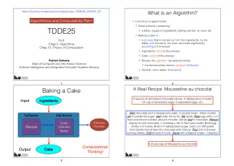 TDDE25  a baker, supply of ingredients, baking utensils, an oven, etc.  Baking a cake is