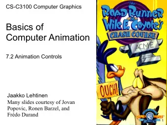 Basics of  Computer Animation  7.2 Animation Controls  Jaakko Lehtinen  Many slides courtesy of