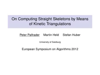 On Computing Straight Skeletons by Means  of Kinetic Triangulations  Peter Palfrader  Martin Held