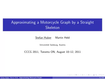 Approximating a Motorcycle Graph by a Straight  Skeleton  Stefan Huber  Martin Held  Universit
