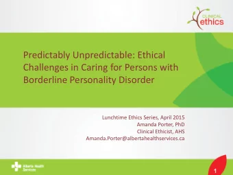 Borderline Personality Disorder  Lunchtime Ethics Series, April 2015  Amanda Porter, PhD  Clinical