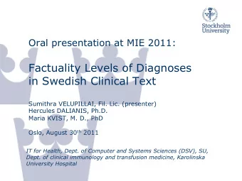 Oral presentation at MIE 2011:  Factuality Levels of Diagnoses  in Swedish Clinical Text  Sumithra