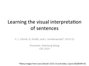 Learning  the  visual  interpreta0on    of  sentences    C.  L.  Zitnick,