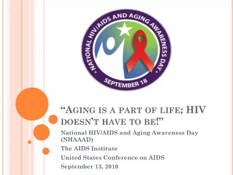 A GING IS A PART OF LIFE ; HIV DOESN  T HAVE TO BE !  National HIV/AIDS and Aging