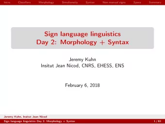 Sign language linguistics  Day 2: Morphology + Syntax  Jeremy Kuhn  Insitut Jean Nicod, CNRS,