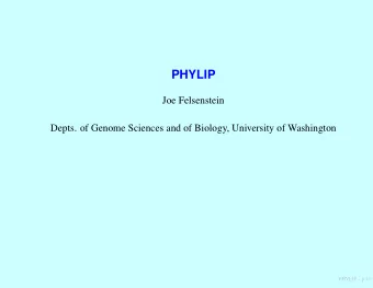 PHYLIP  Joe Felsenstein  Depts. of Genome Sciences and of Biology, University of Washington  PHYLIP