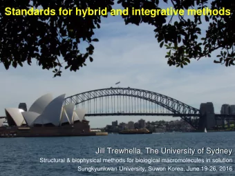 Standards for hybrid and integrative methods  Jill Trewhella, The University of Sydney  Structural