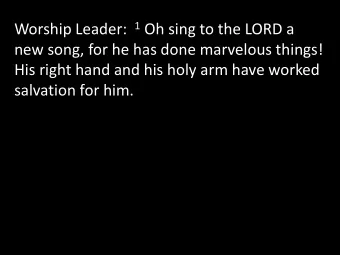 new song, for he has done marvelous things!  His right hand and his holy arm have worked  salvation