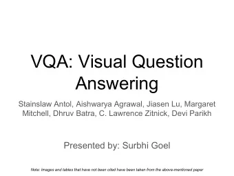 VQA: Visual Question  Answering  Stainslaw Antol, Aishwarya Agrawal, Jiasen Lu, Margaret  Mitchell,