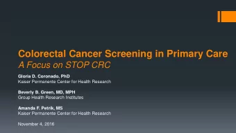 Colorectal Cancer Screening in Primary Care  A Focus on STOP CRC  Gloria D. Coronado, PhD  Kaiser