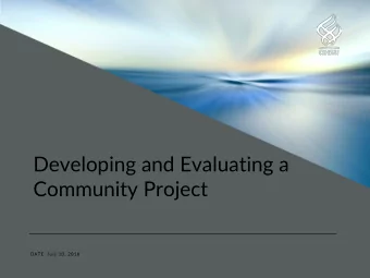 Developing and Evaluating a  Community Project  DATE: July 10, 2018  Adrienne Zell, PhD  OHSU