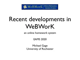 Recent developments in  WeBWorK  an online homework system  EAMS 2020  Michael Gage  University of