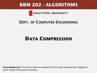 D ATA C OMPRESSION Acknowledgement: The course slides are adapted from the slides prepared by R.