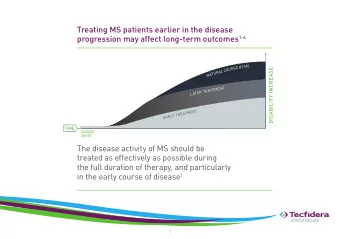 Treating MS patients earlier in the disease progression may affect long-term outcomes 1-4  M  S  F