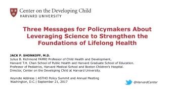 Leveraging Science to Strengthen the  Foundations of Lifelong Health  JACK P. SHONKOFF, M.D.