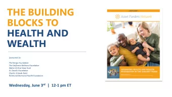 THE BUILDING  BLOCKS TO  HEALTH AND  WEALTH  Sponsored by  The Kresge Foundation  The California