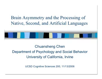 Brain Asymmetry and the Processing of  Native, Second, and Artificial Languages  Chuansheng Chen