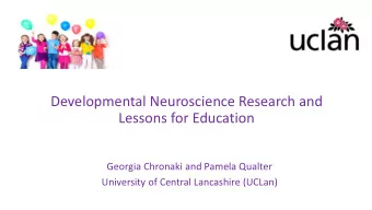 Developmental Neuroscience Research and  Lessons for Education  Georgia Chronaki and Pamela Qualter