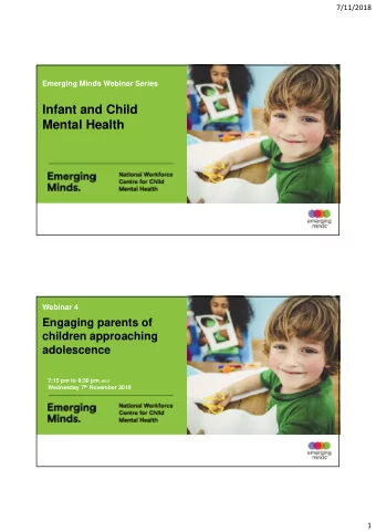 Infant and Child  Mental Health  Webinar 4  Engaging parents of  children approaching  adolescence