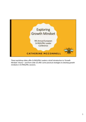 These workshop slides offer SI-PASS/PAL Leaders a brief introduction to Growth  Mindset