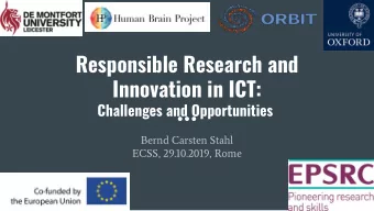 Responsible Research and  Innovation in ICT: Challenges and Opportunities  Bernd Carsten Stahl