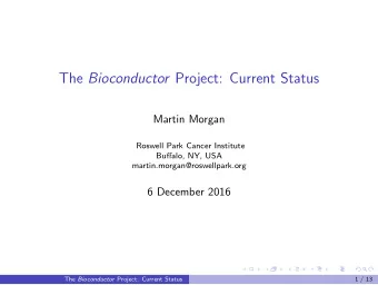 The Bioconductor Project: Current Status  Martin Morgan  Roswell Park Cancer Institute  Buffalo,