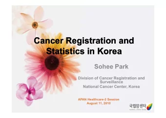 Cancer Registration and  Cancer Registration and  Statistics in Korea  Statistics in Korea  Sohee