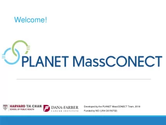Welcome!  Developed by the PLANET MassCONECT Team, 2018  Funded by NCI (U54 CA156732) PLANET