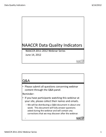 NAACCR Data Quality Indicators NAACCR 2011  2012 Webinar Series June 14, 2012  Q&amp;A