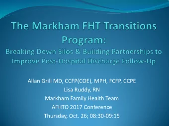 Allan Grill MD, CCFP(COE), MPH, FCFP, CCPE  Lisa Ruddy, RN  Markham Family Health Team  AFHTO 2017