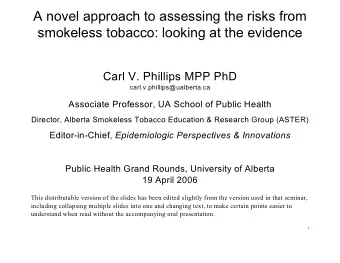 A novel approach to assessing the risks from  smokeless tobacco: looking at the evidence  Carl V.