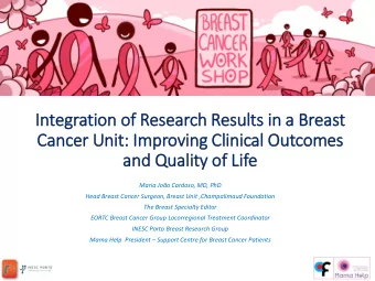 and Quality of  f Lif  Life  Maria Joo Cardoso, MD, PhD  Head Breast Cancer Surgeon, Breast Unit
