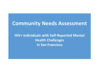 Community Needs Assessment  HIV+ Individuals with Self-Reported Mental  Health Challenges  in San