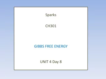 CH301 GIBBS FREE ENERGY  UNIT 4 Day 8  What are we going to learn today?  Quantify change in Gibbs