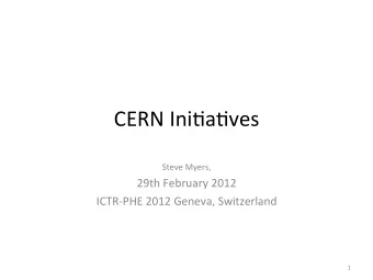 CERN  Ini)a)ves    Steve  Myers,    29th  February  2012    ICTR-PHE