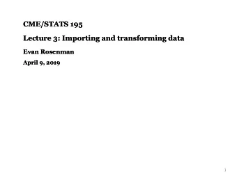CME/STATS 195  CME/STATS 195  Lecture 3: Importing and transforming data  Lecture 3: Importing and
