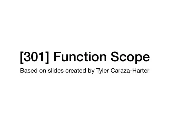[301] Function Scope  Based on slides created by Tyler Caraza-Harter  Learning Objectives Today